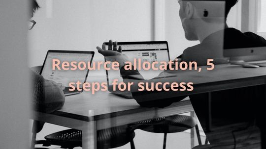 Resource allocation, 5 steps for success