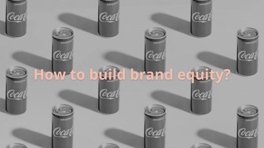 How to build brand equity?