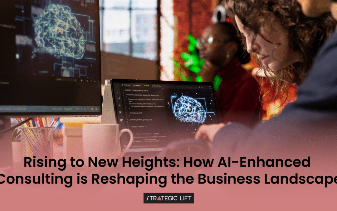 Rising to New Heights: How AI-Enhanced Consulting is Reshaping the Business Landscape